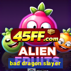 bad dragon slayer